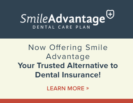 Now Offering Smile Advantage: Your Trusted Alternative to Dental Insurance! Learn More »